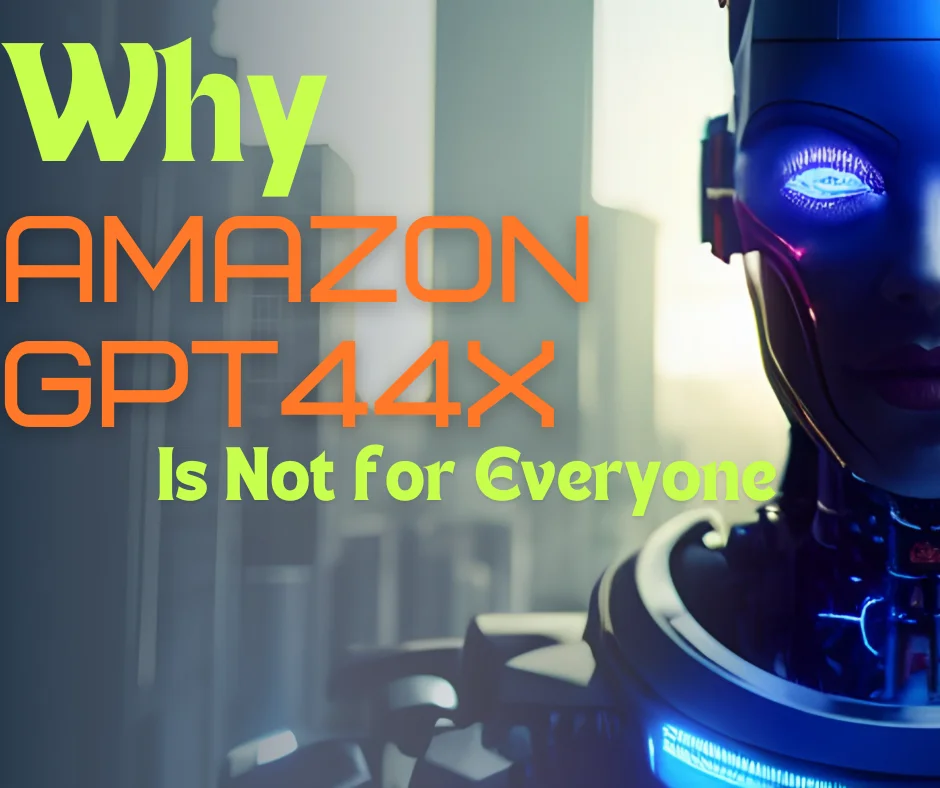 Why Amazon GPT44x Is Not for Everyone